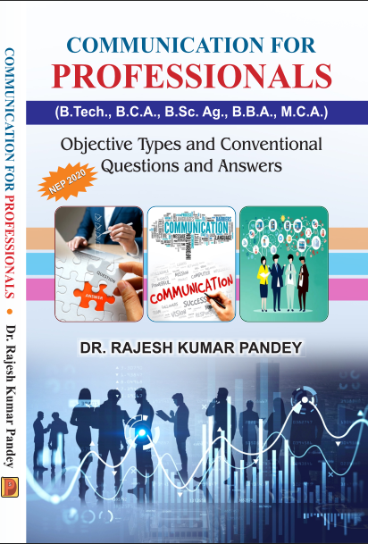 COMMUNICATION FOR PROFESSIONALS (B.Tech., B.C.A., B.Sc. Ag., B.B.A., M.C.A.) Objective Types and Conventional Questions and Answers